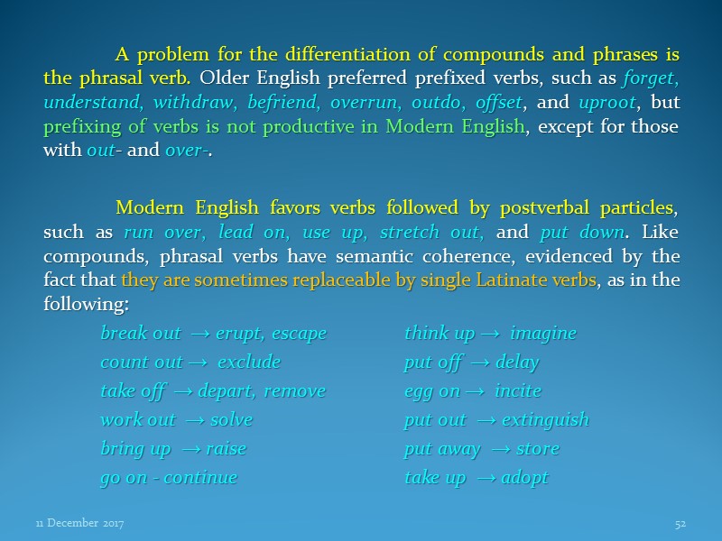 A problem for the differentiation of compounds and phrases is the phrasal verb. Older